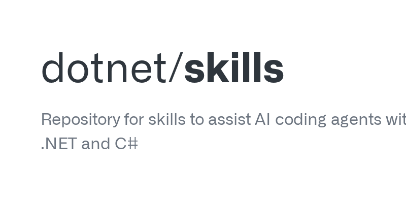 微软推出 .NET 代理技能库：AI 编程代理处理 C# 开发任务